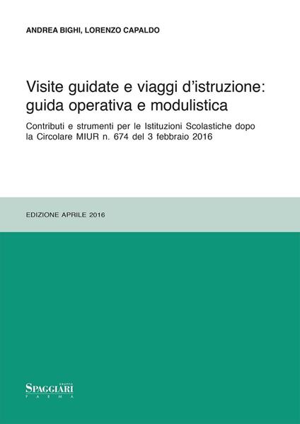 Visite guidate e viaggi d'istruzione: guida operativa e modulistica. Contributi e strumenti per le Istituzioni Scolastiche dopo le Circolari MIUR n. 674... - Andrea Bighi,Lorenzo Capaldo - copertina