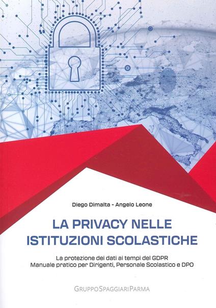 La privacy nelle istituzioni scolastiche. La protezione dei dati ai tempi del GDPR. Manuale pratico per dirigenti, personale scolastico e dpo - Diego Dimalta,Angelo Leone - copertina