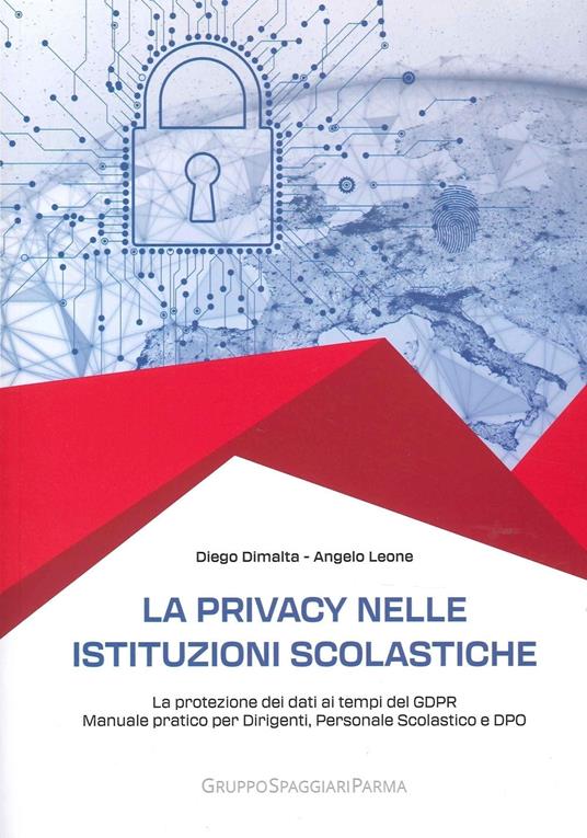 La privacy nelle istituzioni scolastiche. La protezione dei dati ai tempi del GDPR. Manuale pratico per dirigenti, personale scolastico e dpo - Diego Dimalta,Angelo Leone - copertina