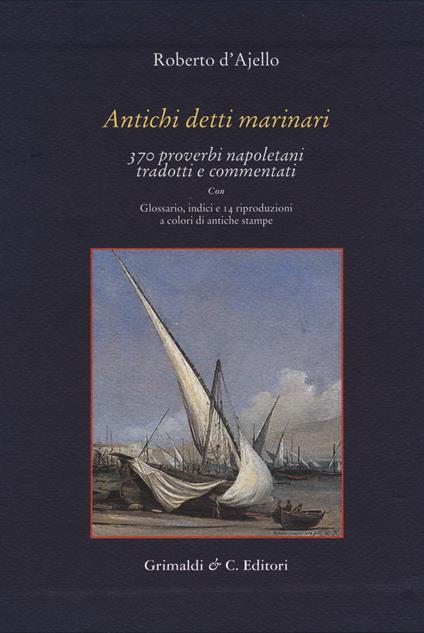 Antichi detti marinai. 370 proverbi napoletani tradotti e commentati - Roberto D'Ajello - copertina