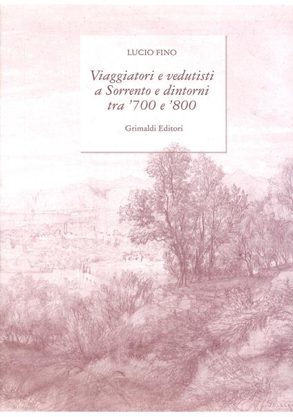 Viaggiatori e vedutisti a Sorrento e dintorni tra '700 e '800. Ediz. a colori - Lucio Fino - copertina