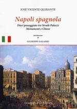 Napoli spagnola. Dieci passeggiate tra strade, palazzi, monumenti e chiese