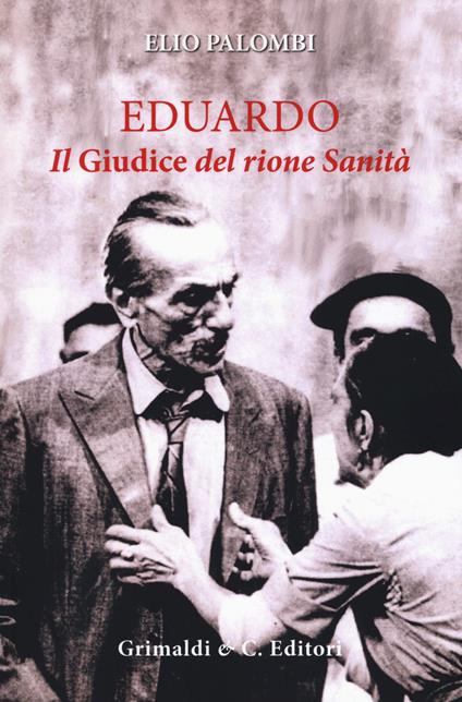 Eduardo. Il «Giudice» del rione sanità - Elio Palombi - copertina