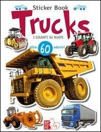 Trucks. I giganti su ruote. Con adesivi. Ediz. illustrata - Giorgio Saponaro,Luca Saponaro - copertina