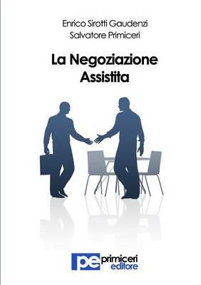 La negoziazione assistita - Enrico Sirotti Gaudenzi,Salvatore Primiceri - copertina