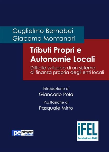 Tributi propri e autonomie locali. Difficile sviluppo di un sistema di finanza propria degli enti locali - Guglielmo Bernabei,Giacomo Montanari - ebook