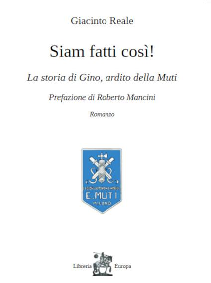 Siam fatti così! La storia di Gino, ardito della Muti - Giacinto Reale - copertina