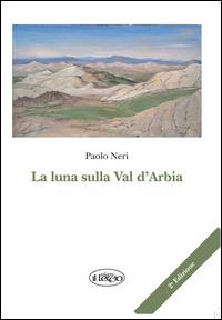 La luna sulla Val d'Arbia - Paolo Neri - copertina