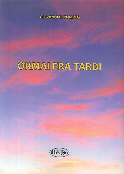 Ormai era tardi! - Giovanni Di Pompeo - copertina