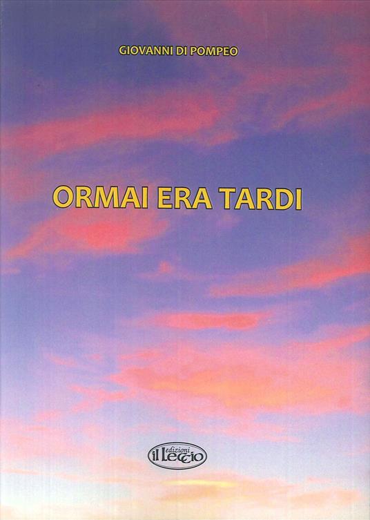 Ormai era tardi! - Giovanni Di Pompeo - copertina