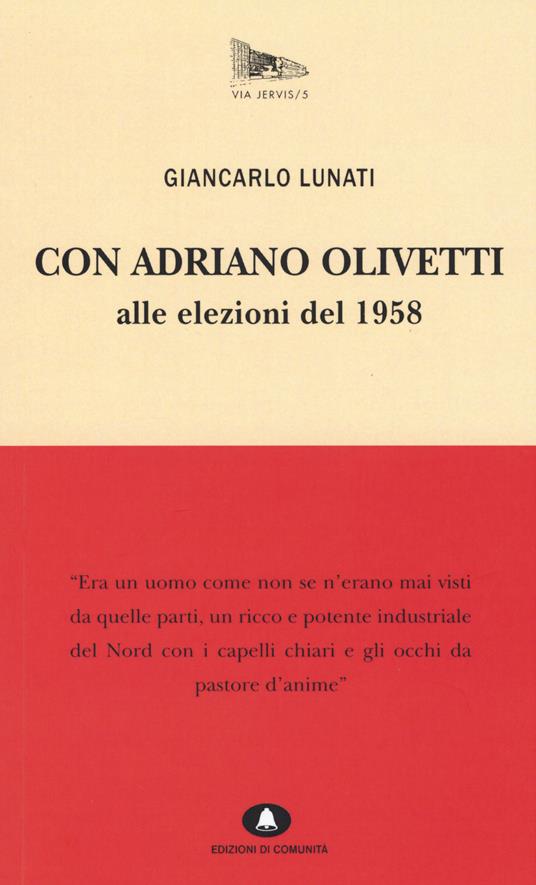 Con Adriano Olivetti alle elezioni del 1958 - Giancarlo Lunati - copertina