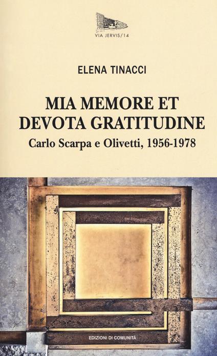 Mia memore et devota gratitudine. Carlo Scarpa e Olivetti, 1956-1978 - Elena Tinacci - copertina