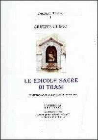 Le edicole sacre di Trani. Testimonianze di devozione popolare - Giuseppe Giusto - copertina