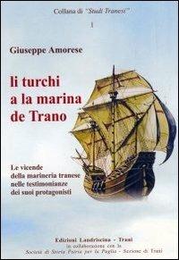 Li turchi a la marina de Trano. Le vicende della marineria tranese nelle testimonianze dei suoi protagonisti - Giuseppe Amorese - copertina