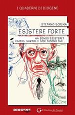 Esistere forte. Ha senso esistere? Camus, Sartre e Gide dicono che...