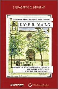 Dio e il divino. Quante vie sono possibili in filosofia per sapere se Dio esiste e, se esiste, per sapere chi è? - Elio Rindone,Francesco Dipalo,Mario Trombino - copertina