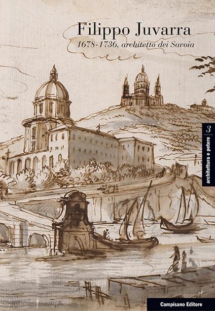 Filippo Juvarra 1678-1736: Architetto dei Savoia-Architetto in Europa. Ediz. italiana, inglese e spagnola - copertina