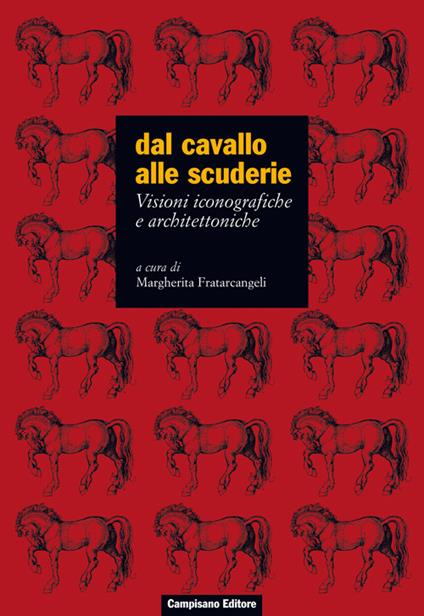 Dal cavallo alle scuderie. Visioni iconografiche e architettoniche. Ediz. illustrata - copertina