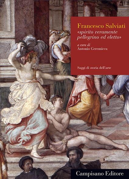 Francesco Salviati. Spirito veramente pellegrino ed eletto. Ediz. illustrata - copertina