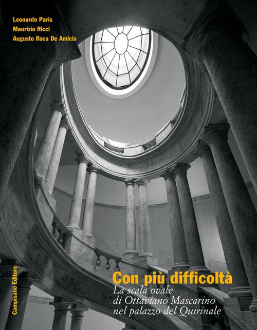 Con più difficoltà. La scala ovale di Ottaviano Mascarino nel palazzo del Quirinale - Leonardo Paris,Maurizio Ricci,Augusto Roca De Amicis - copertina