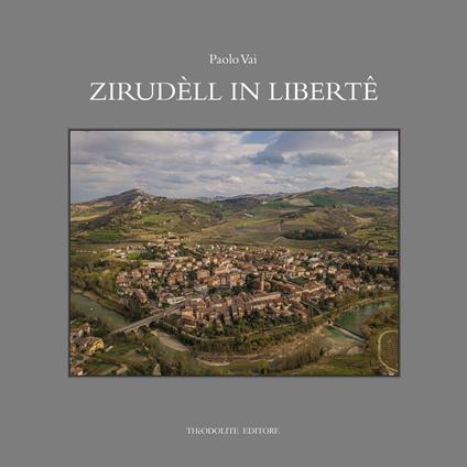 Zirudèll in libertê. Racconti in romagnolo di fatti, eventi, personaggi e vecchi mestieri. Ediz. illustrata - Paolo Vai - copertina