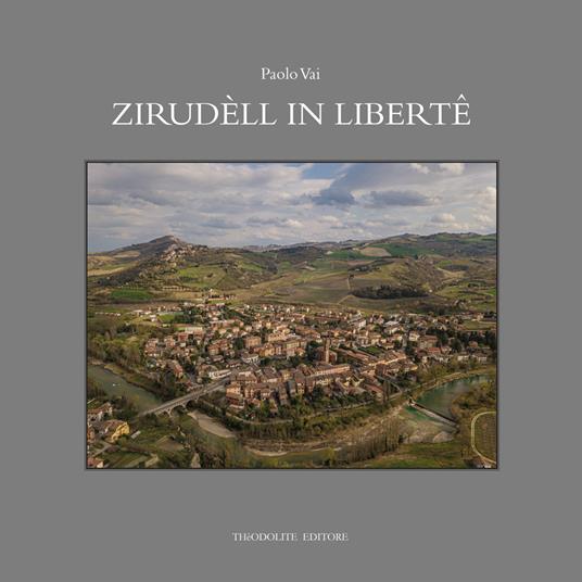 Zirudèll in libertê. Racconti in romagnolo di fatti, eventi, personaggi e vecchi mestieri. Ediz. illustrata - Paolo Vai - copertina