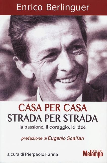 Casa per casa, strada per strada. La passione, il coraggio, le idee - Enrico Berlinguer - copertina