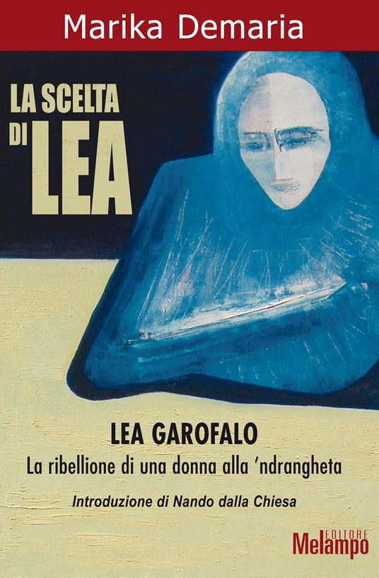 La scelta di Lea. Lea Garofalo. La ribellione di una donna della 'ndrangheta - Marika Demaria - ebook