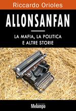 Allonsanfan. La mafia, la politica e altre storie