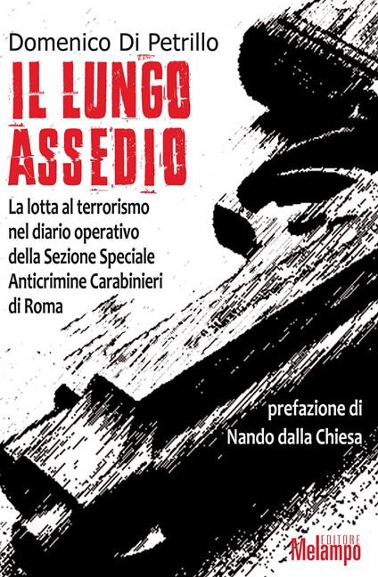 Il lungo assedio. La lotta al terrorismo nel diario operativo della Sezione speciale anticrimine Carabinieri di Roma - Domenico Di Petrillo - ebook