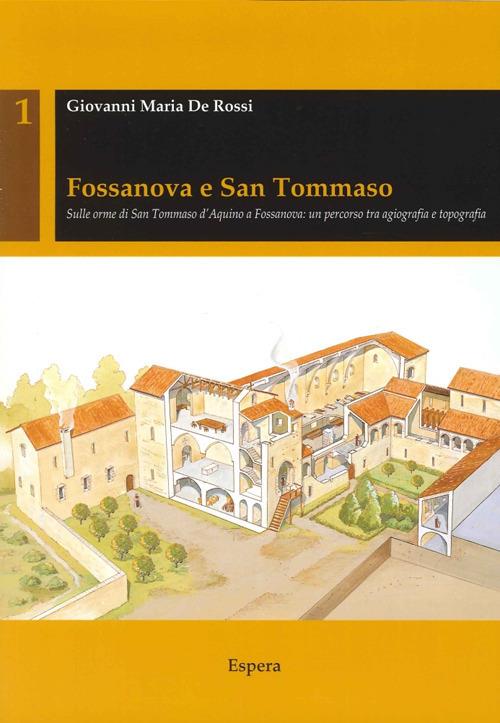 Fossanova e San Tommaso. Sulle orme di San Tommaso d'Aquino a Fossanova. Un percorso tra agiografia e topografia - Giovanni Maria De Rossi - copertina