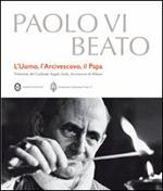 Paolo VI beato. L'uomo, l'arcivescovo, il papa