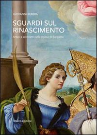 Sguardi sul Rinascimento. Artisti e architetti nelle chiese di Bergamo - Giovanni Berera - copertina