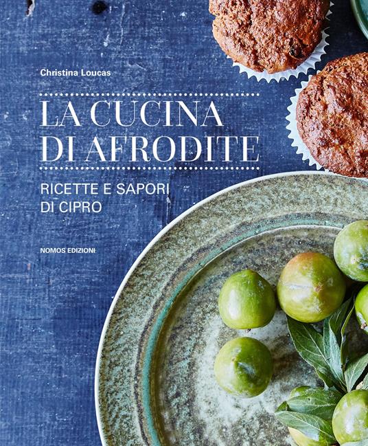 La cucina di Afrodite. Ricette e sapori di Cipro - Christina Loucas - copertina