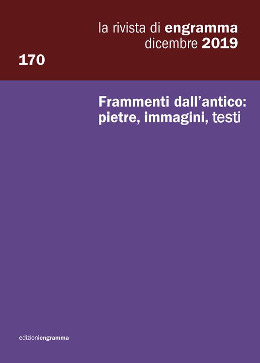 La rivista di Engramma (2019). Ediz. per la scuola. Vol. 170: Frammenti dall'antico: pietre, immagini, testi. Dicembre. - copertina