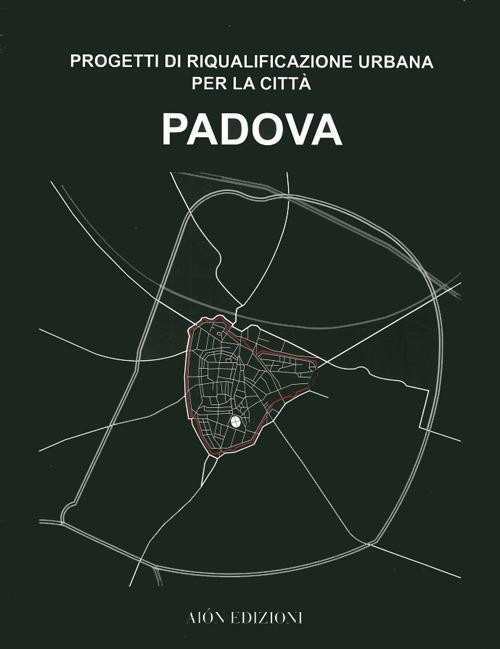 Padova. Progetti di riqualificazione urbana per la città - copertina