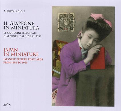 Il Giappone in miniatura. Le cartoline illustrate giapponesi dal 1898 al 1950-Japan in miniature. Japanese picture postcards from 1898 to 1950. Ediz. bilingue - Marco Fagioli - copertina