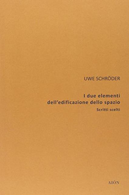 I due elementi dell'edificazione dello spazio - Uwe Scroder - copertina