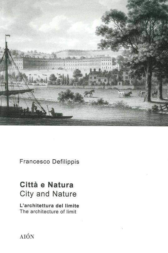 Città e natura. L'architettura del limite-City and nature. The architecture of limit. Ediz. bilingue - Francesco Defilippis - copertina