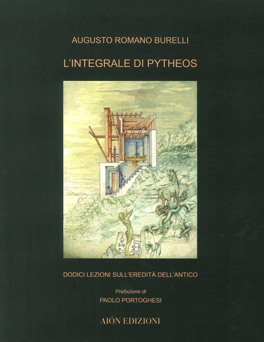 L'integrale di Pitheos. Dodici lezioni sull'eredità dell'antico - Augusto Romano Burelli - copertina