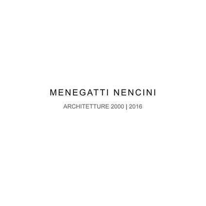 Menegatti Nencini. Architetture 2000-2016. Ediz. illustrata - copertina