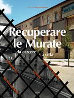 Recuperare le Murate. Da carcere a città. Residenze popolari, cultura, commercio e servizi pubblici