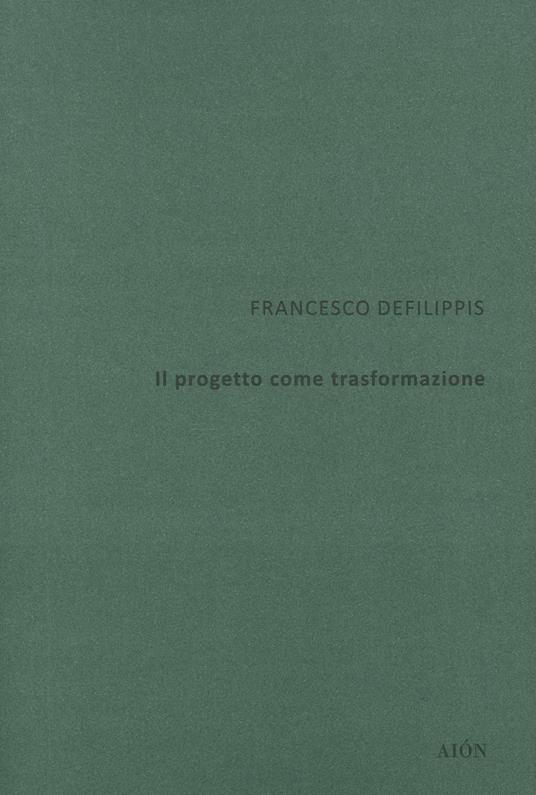 Il progetto come trasformazione - Francesco Defilippis - copertina