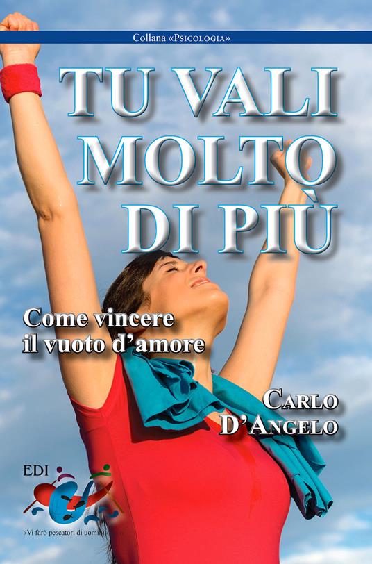 Tu vali molto di più. Come vincere il vuoto d'amore - Carlo D'Angelo - copertina