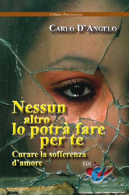 Nessun altro lo potrà fare per te. Curare la sofferenza d'amore - Carlo D'Angelo - copertina