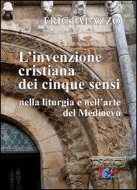 L' invenzione cristiana dei cinque sensi nella liturgia e nell'arte del Medioevo. Nuova ediz. - Eric Palazzo - copertina