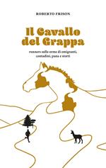 Il cavallo del Grappa. Runners sulle orme di emigranti, contadini, pana e storti