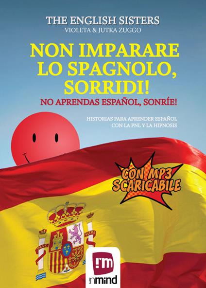 Non imparare lo spagnolo, sorridi! Storie per apprendere lo spagnolo con la PNL e l'ipnosi. Ediz. per la scuola. Con File audio per il download - The English Sisters - copertina