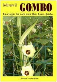 Coltivare il gombo. Un ortaggio dai molti nomi: Okri, Bamia, Quiabo - Bruno Del Medico - copertina