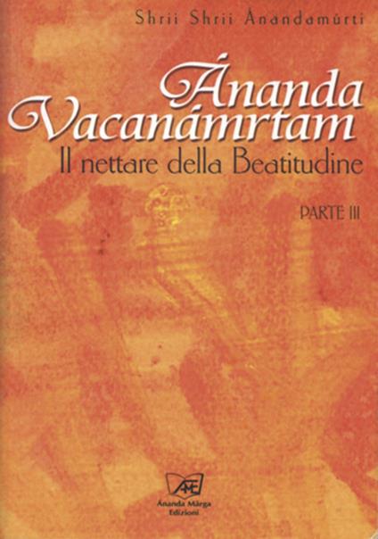 Ananda Vacanamrtam. Vol. 3: nettare della beatitudine, Il . - Shrii Ánandamúrti - copertina